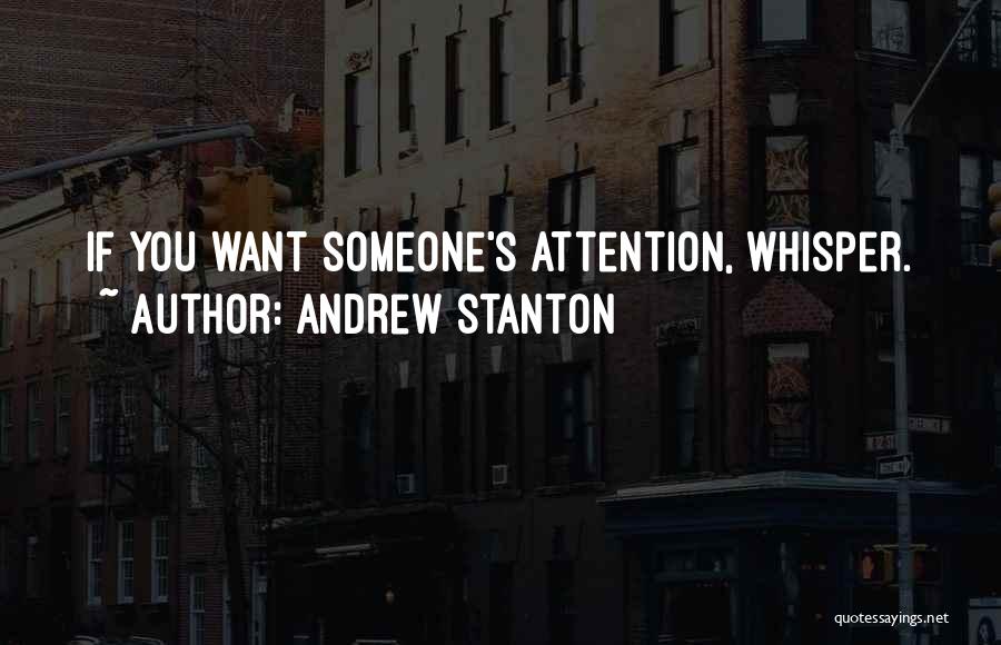 Andrew Stanton Quotes: If You Want Someone's Attention, Whisper.