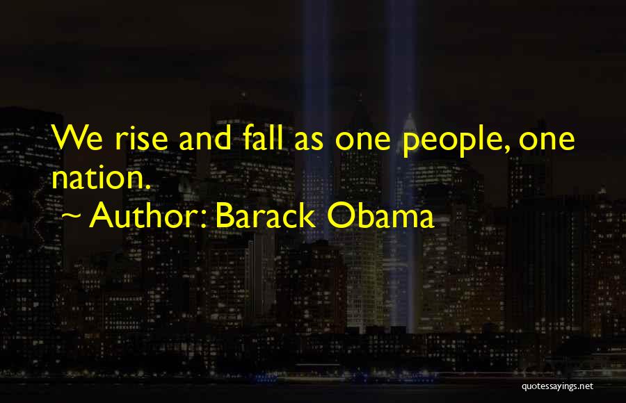 Barack Obama Quotes: We Rise And Fall As One People, One Nation.