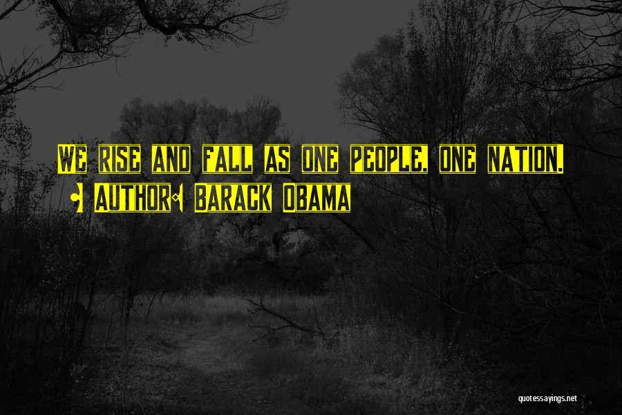 Barack Obama Quotes: We Rise And Fall As One People, One Nation.