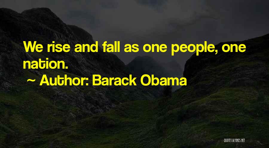 Barack Obama Quotes: We Rise And Fall As One People, One Nation.