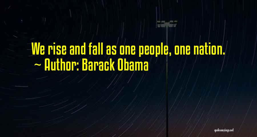Barack Obama Quotes: We Rise And Fall As One People, One Nation.