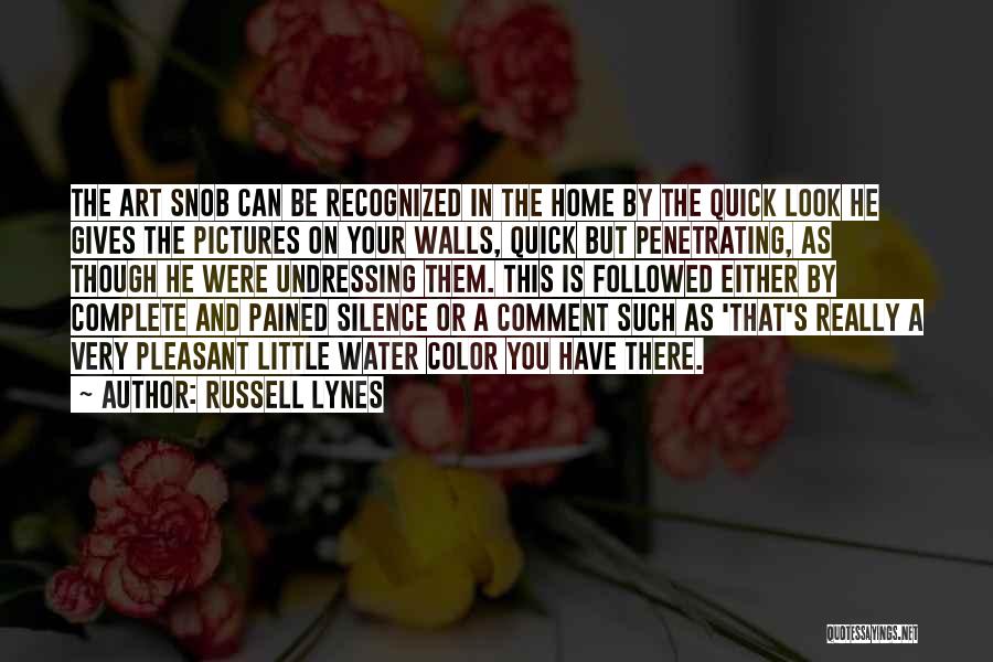 Russell Lynes Quotes: The Art Snob Can Be Recognized In The Home By The Quick Look He Gives The Pictures On Your Walls,