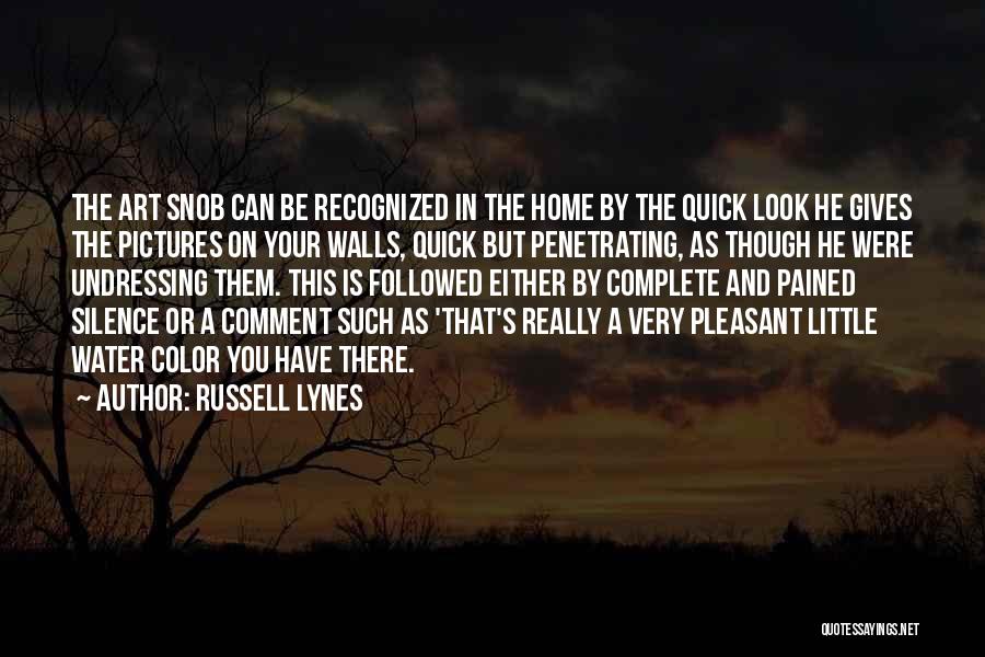 Russell Lynes Quotes: The Art Snob Can Be Recognized In The Home By The Quick Look He Gives The Pictures On Your Walls,