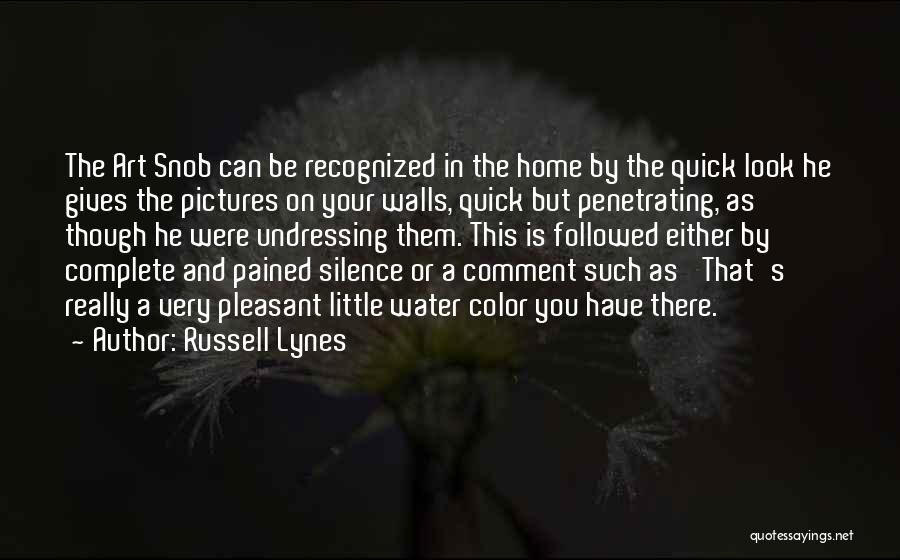 Russell Lynes Quotes: The Art Snob Can Be Recognized In The Home By The Quick Look He Gives The Pictures On Your Walls,