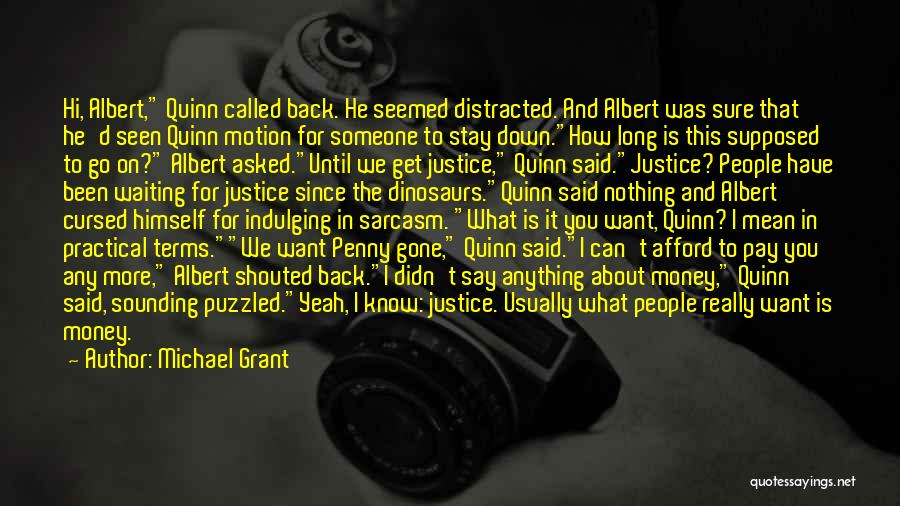 Michael Grant Quotes: Hi, Albert, Quinn Called Back. He Seemed Distracted. And Albert Was Sure That He'd Seen Quinn Motion For Someone To