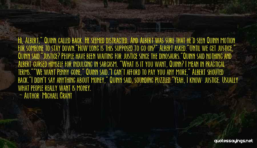 Michael Grant Quotes: Hi, Albert, Quinn Called Back. He Seemed Distracted. And Albert Was Sure That He'd Seen Quinn Motion For Someone To