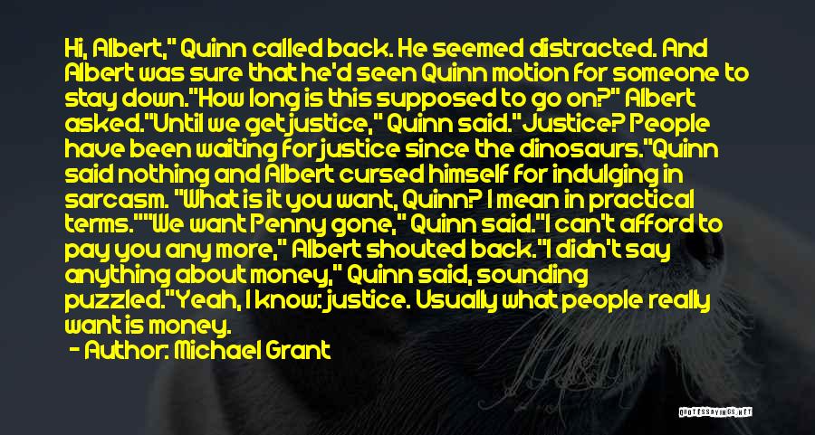 Michael Grant Quotes: Hi, Albert, Quinn Called Back. He Seemed Distracted. And Albert Was Sure That He'd Seen Quinn Motion For Someone To