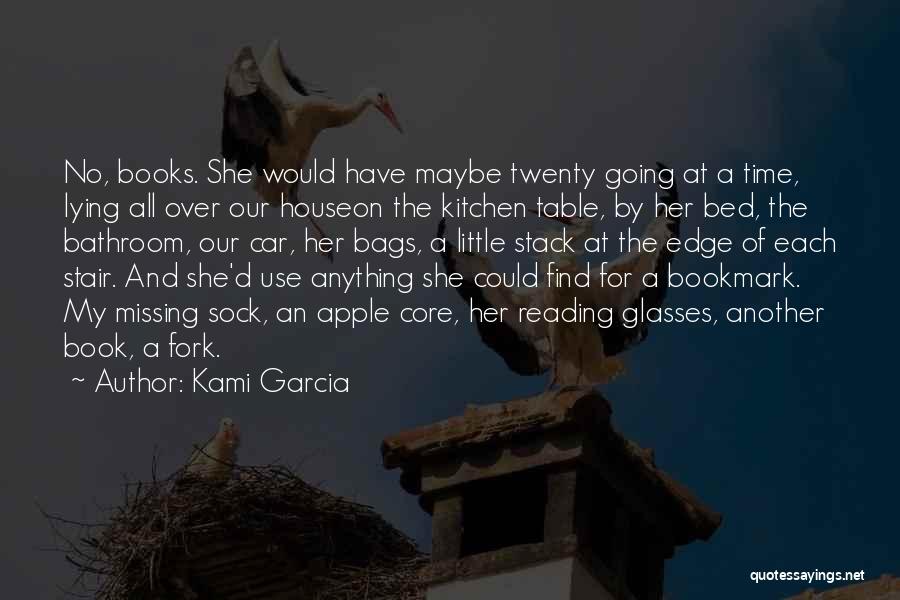 Kami Garcia Quotes: No, Books. She Would Have Maybe Twenty Going At A Time, Lying All Over Our Houseon The Kitchen Table, By