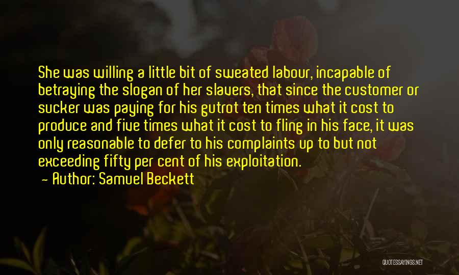 Samuel Beckett Quotes: She Was Willing A Little Bit Of Sweated Labour, Incapable Of Betraying The Slogan Of Her Slavers, That Since The