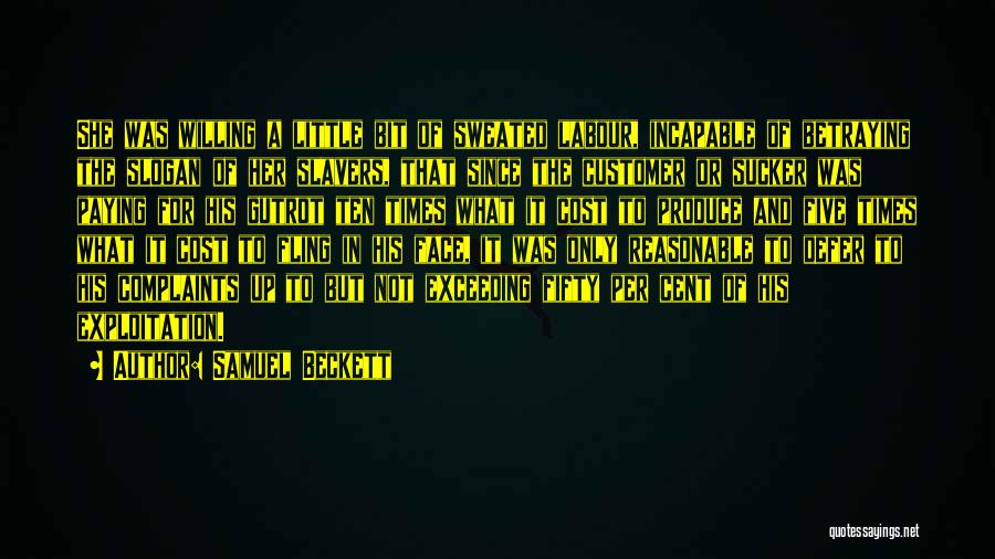 Samuel Beckett Quotes: She Was Willing A Little Bit Of Sweated Labour, Incapable Of Betraying The Slogan Of Her Slavers, That Since The