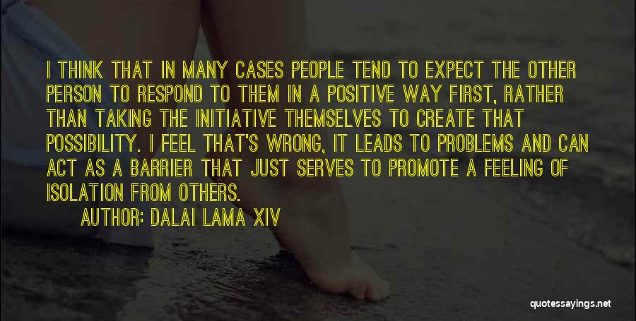 Dalai Lama XIV Quotes: I Think That In Many Cases People Tend To Expect The Other Person To Respond To Them In A Positive