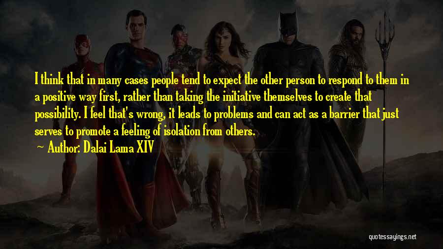 Dalai Lama XIV Quotes: I Think That In Many Cases People Tend To Expect The Other Person To Respond To Them In A Positive
