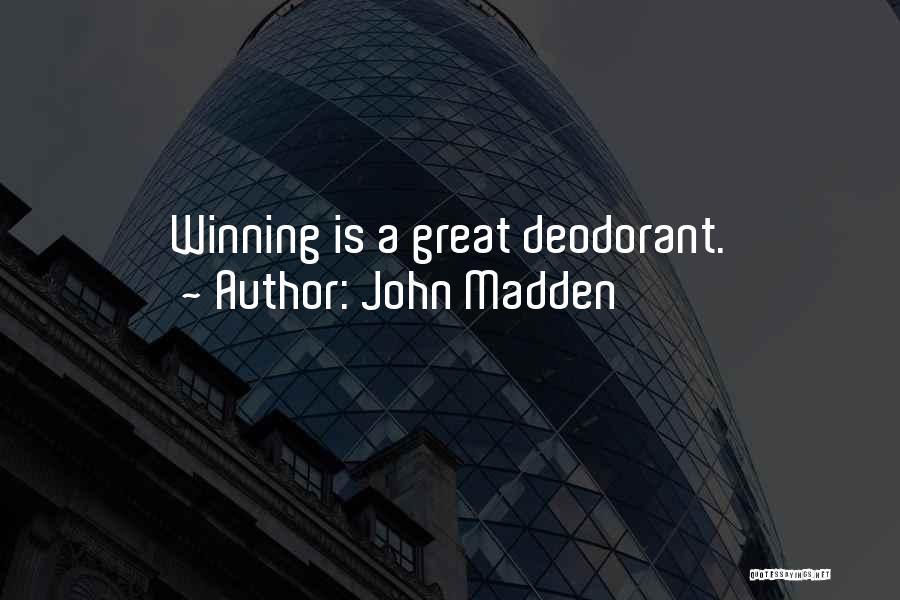 John Madden Quotes: Winning Is A Great Deodorant.