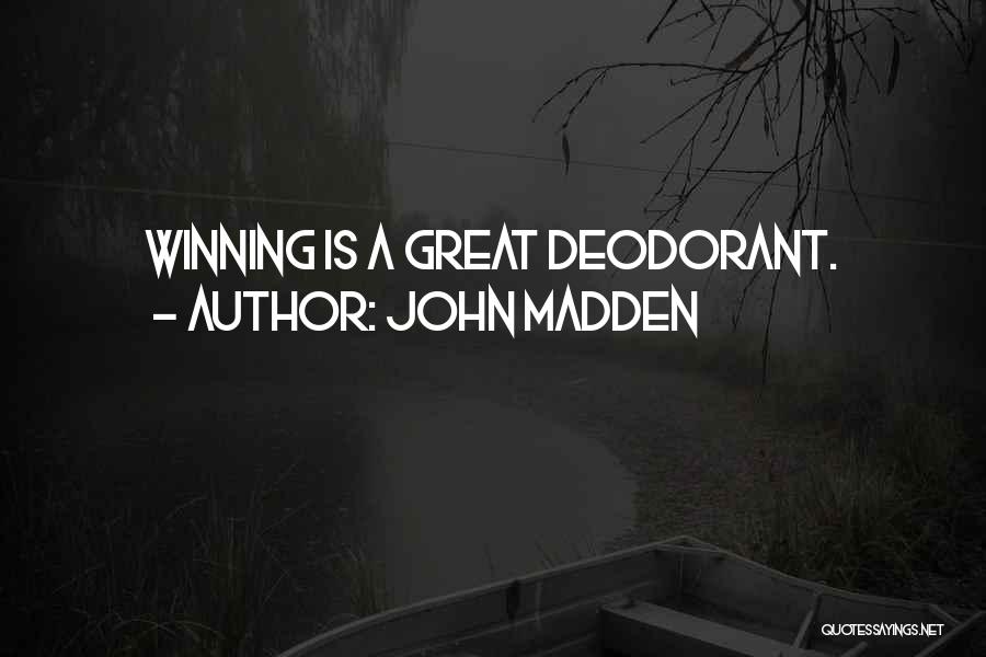 John Madden Quotes: Winning Is A Great Deodorant.