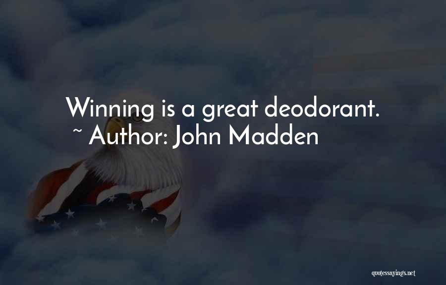 John Madden Quotes: Winning Is A Great Deodorant.
