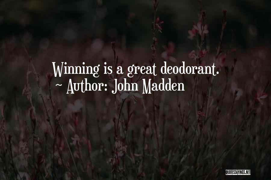 John Madden Quotes: Winning Is A Great Deodorant.