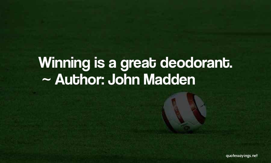 John Madden Quotes: Winning Is A Great Deodorant.