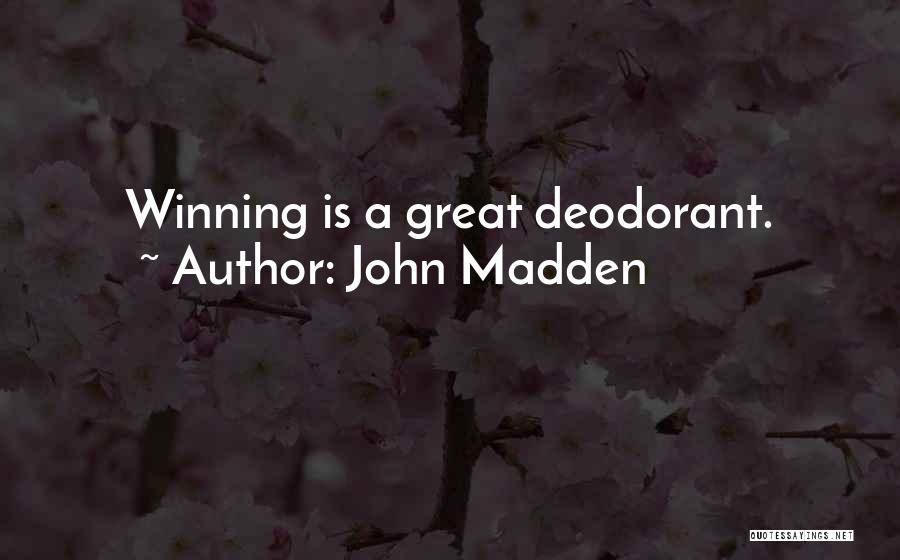 John Madden Quotes: Winning Is A Great Deodorant.