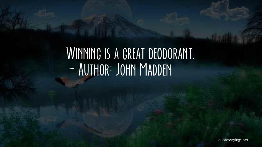 John Madden Quotes: Winning Is A Great Deodorant.