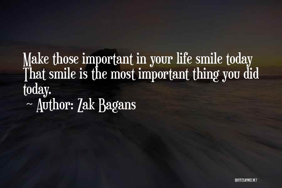 Zak Bagans Quotes: Make Those Important In Your Life Smile Today That Smile Is The Most Important Thing You Did Today.