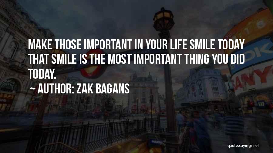 Zak Bagans Quotes: Make Those Important In Your Life Smile Today That Smile Is The Most Important Thing You Did Today.