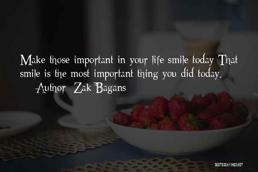 Zak Bagans Quotes: Make Those Important In Your Life Smile Today That Smile Is The Most Important Thing You Did Today.