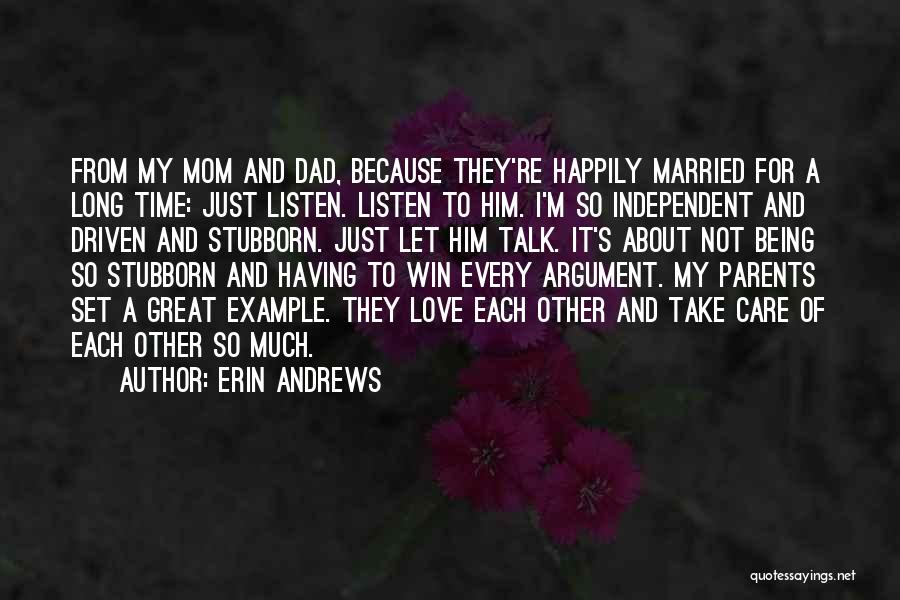 Erin Andrews Quotes: From My Mom And Dad, Because They're Happily Married For A Long Time: Just Listen. Listen To Him. I'm So