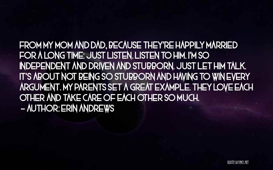 Erin Andrews Quotes: From My Mom And Dad, Because They're Happily Married For A Long Time: Just Listen. Listen To Him. I'm So