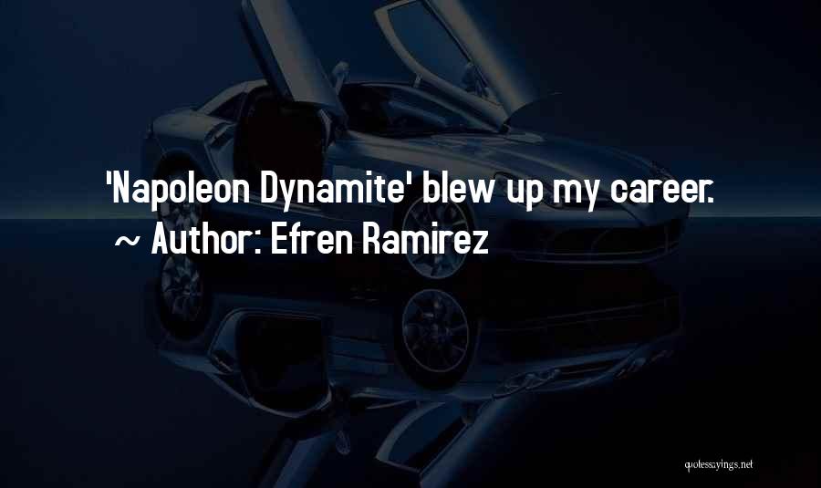 Efren Ramirez Quotes: 'napoleon Dynamite' Blew Up My Career.