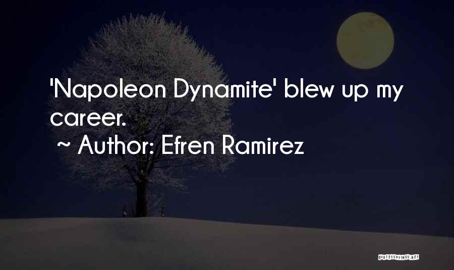 Efren Ramirez Quotes: 'napoleon Dynamite' Blew Up My Career.