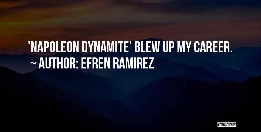 Efren Ramirez Quotes: 'napoleon Dynamite' Blew Up My Career.