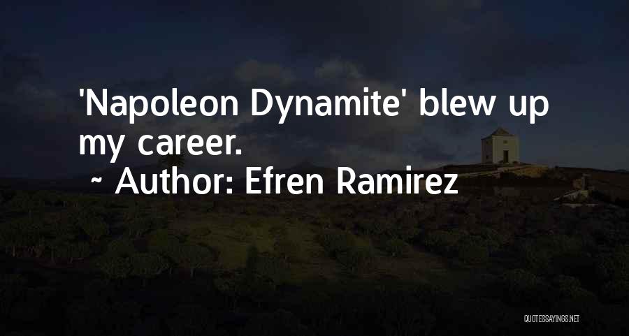 Efren Ramirez Quotes: 'napoleon Dynamite' Blew Up My Career.