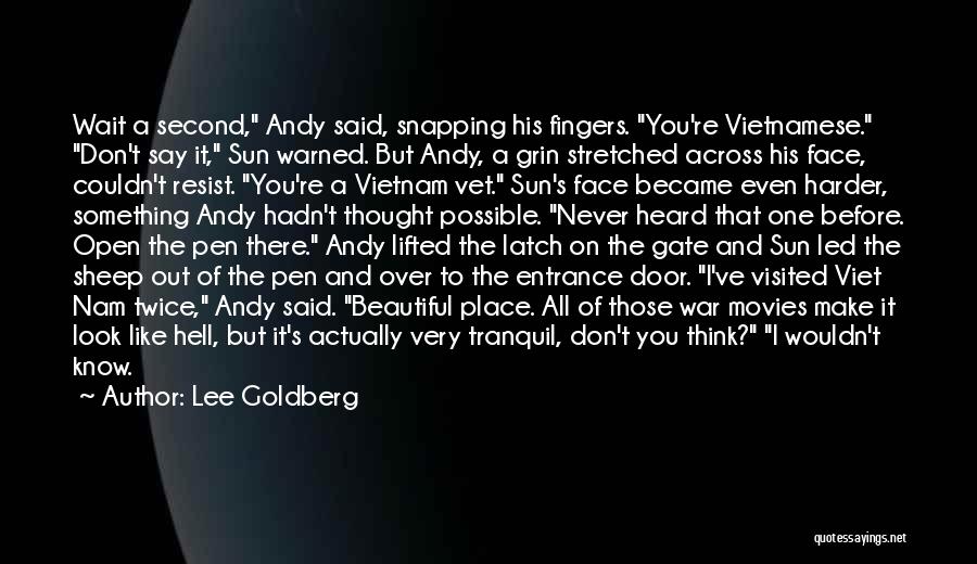 Lee Goldberg Quotes: Wait A Second, Andy Said, Snapping His Fingers. You're Vietnamese. Don't Say It, Sun Warned. But Andy, A Grin Stretched