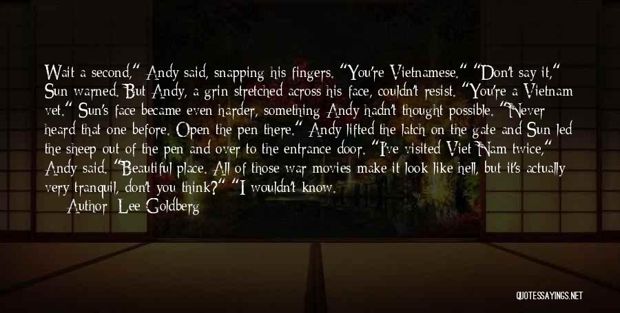 Lee Goldberg Quotes: Wait A Second, Andy Said, Snapping His Fingers. You're Vietnamese. Don't Say It, Sun Warned. But Andy, A Grin Stretched