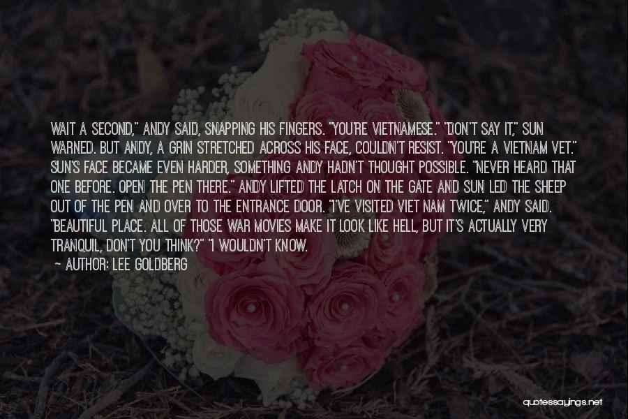 Lee Goldberg Quotes: Wait A Second, Andy Said, Snapping His Fingers. You're Vietnamese. Don't Say It, Sun Warned. But Andy, A Grin Stretched