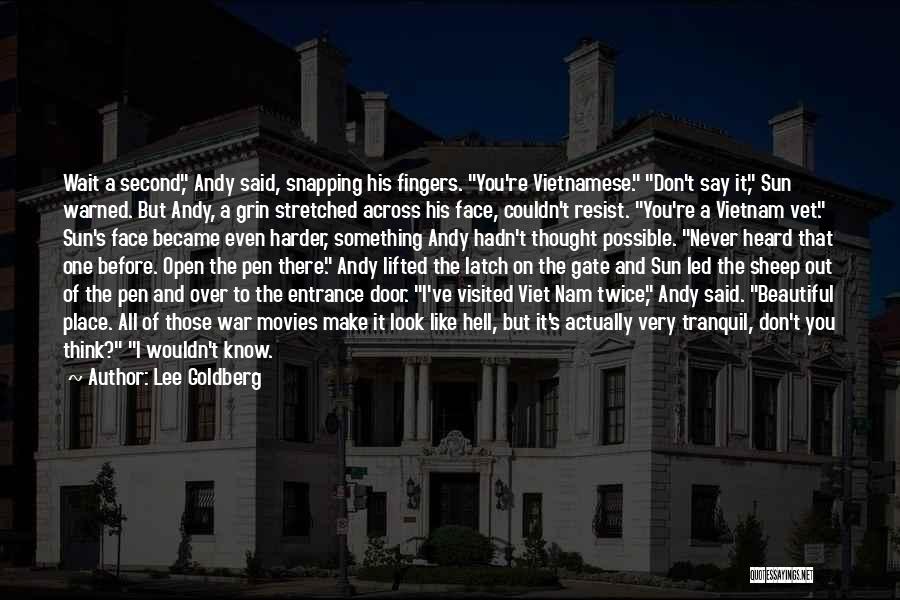 Lee Goldberg Quotes: Wait A Second, Andy Said, Snapping His Fingers. You're Vietnamese. Don't Say It, Sun Warned. But Andy, A Grin Stretched