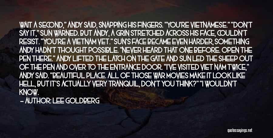 Lee Goldberg Quotes: Wait A Second, Andy Said, Snapping His Fingers. You're Vietnamese. Don't Say It, Sun Warned. But Andy, A Grin Stretched