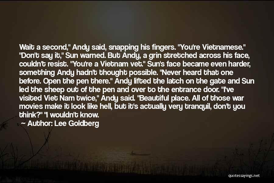 Lee Goldberg Quotes: Wait A Second, Andy Said, Snapping His Fingers. You're Vietnamese. Don't Say It, Sun Warned. But Andy, A Grin Stretched