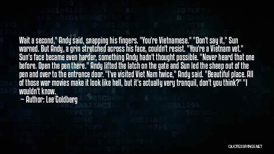 Lee Goldberg Quotes: Wait A Second, Andy Said, Snapping His Fingers. You're Vietnamese. Don't Say It, Sun Warned. But Andy, A Grin Stretched