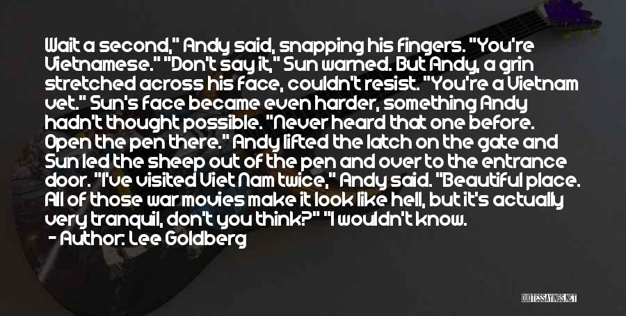 Lee Goldberg Quotes: Wait A Second, Andy Said, Snapping His Fingers. You're Vietnamese. Don't Say It, Sun Warned. But Andy, A Grin Stretched