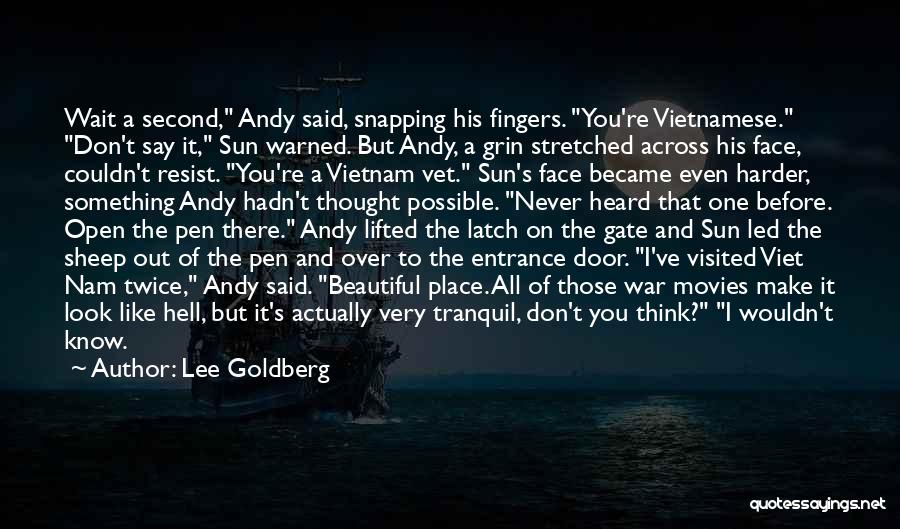Lee Goldberg Quotes: Wait A Second, Andy Said, Snapping His Fingers. You're Vietnamese. Don't Say It, Sun Warned. But Andy, A Grin Stretched