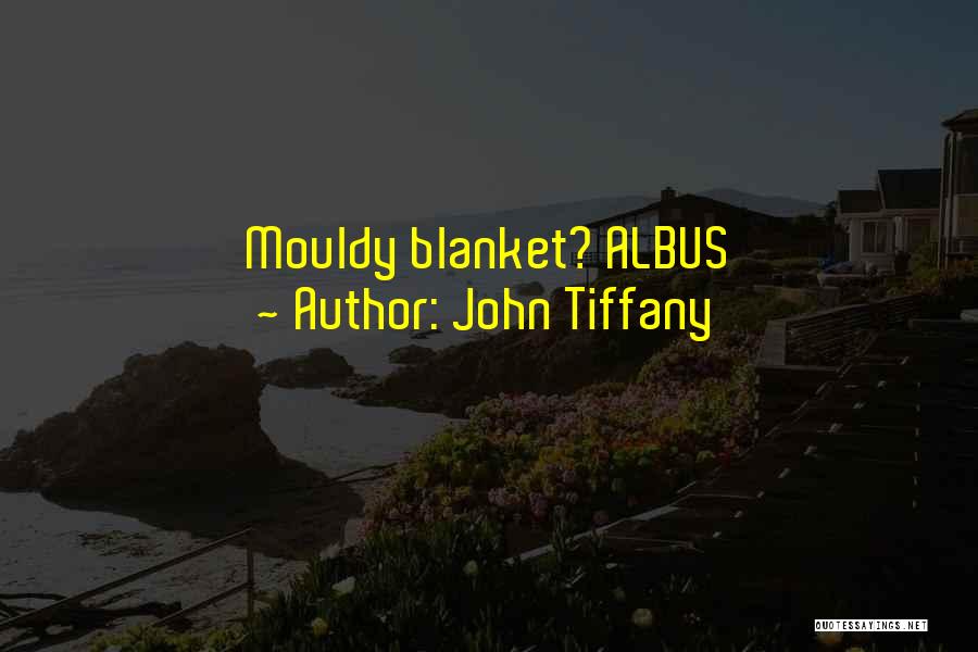 John Tiffany Quotes: Mouldy Blanket? Albus