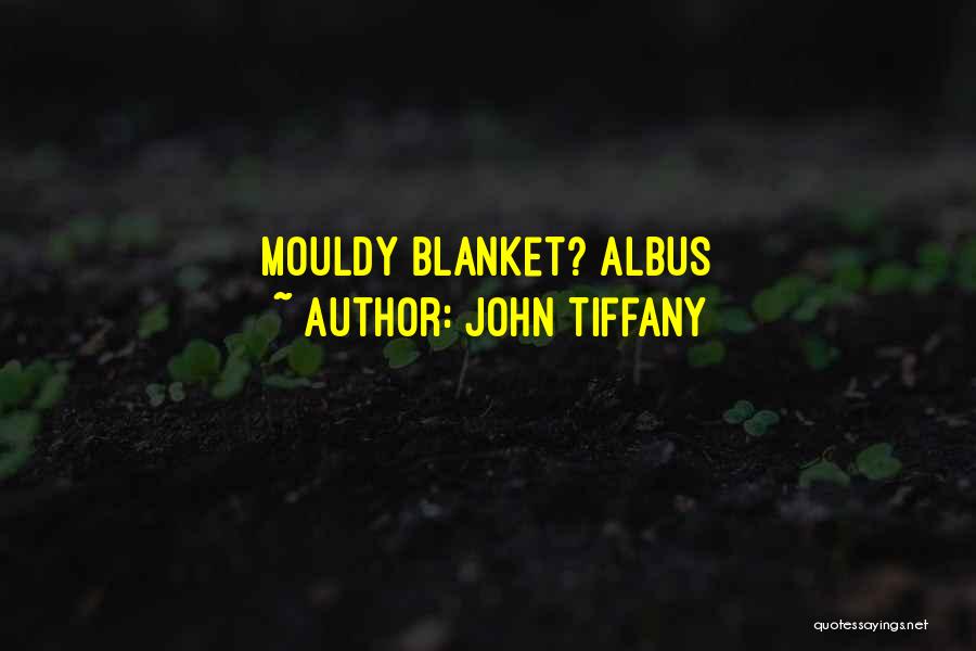 John Tiffany Quotes: Mouldy Blanket? Albus