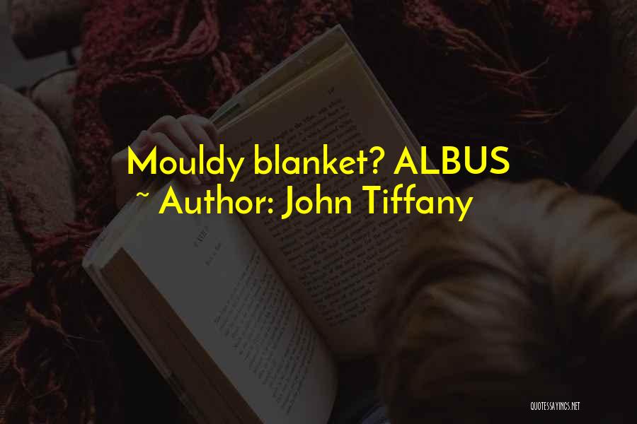 John Tiffany Quotes: Mouldy Blanket? Albus