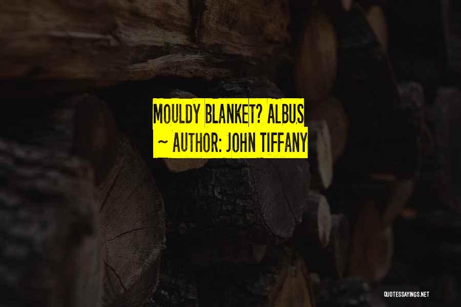 John Tiffany Quotes: Mouldy Blanket? Albus