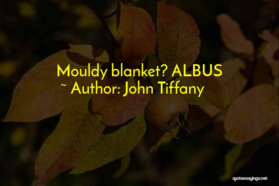 John Tiffany Quotes: Mouldy Blanket? Albus