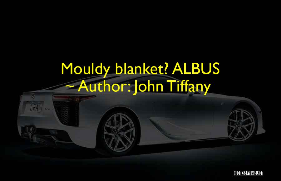John Tiffany Quotes: Mouldy Blanket? Albus