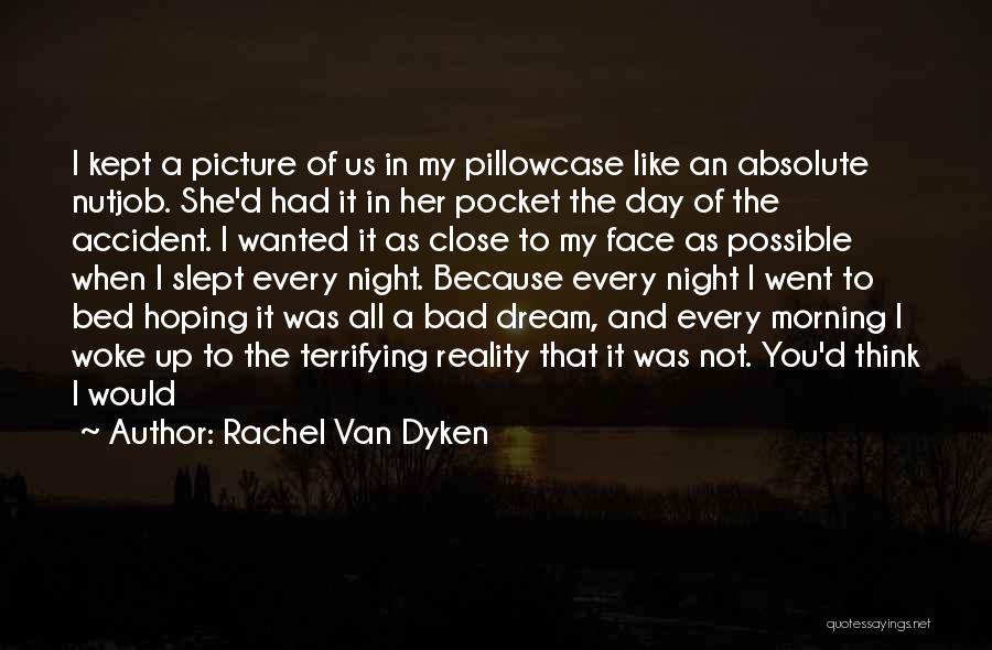 Rachel Van Dyken Quotes: I Kept A Picture Of Us In My Pillowcase Like An Absolute Nutjob. She'd Had It In Her Pocket The