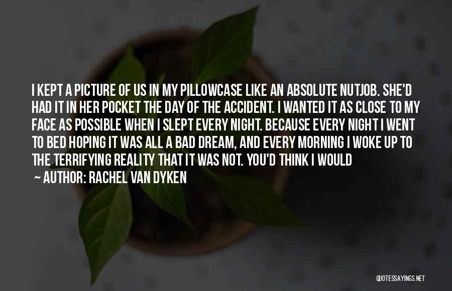 Rachel Van Dyken Quotes: I Kept A Picture Of Us In My Pillowcase Like An Absolute Nutjob. She'd Had It In Her Pocket The