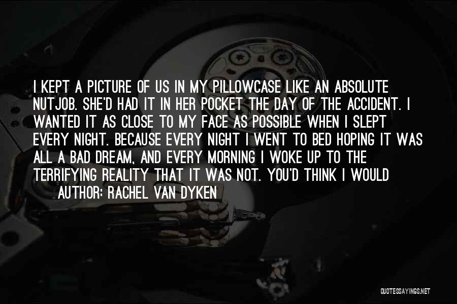 Rachel Van Dyken Quotes: I Kept A Picture Of Us In My Pillowcase Like An Absolute Nutjob. She'd Had It In Her Pocket The